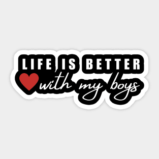 Life Is Better With My Boys Sticker